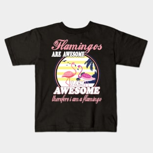 Flamingos Are Awesome I Am Awesome Therefore I Am Flamingo Kids T-Shirt